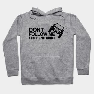 DONT FOLLOW ME I DO STUPID THINGS T-SHIRT Hoodie